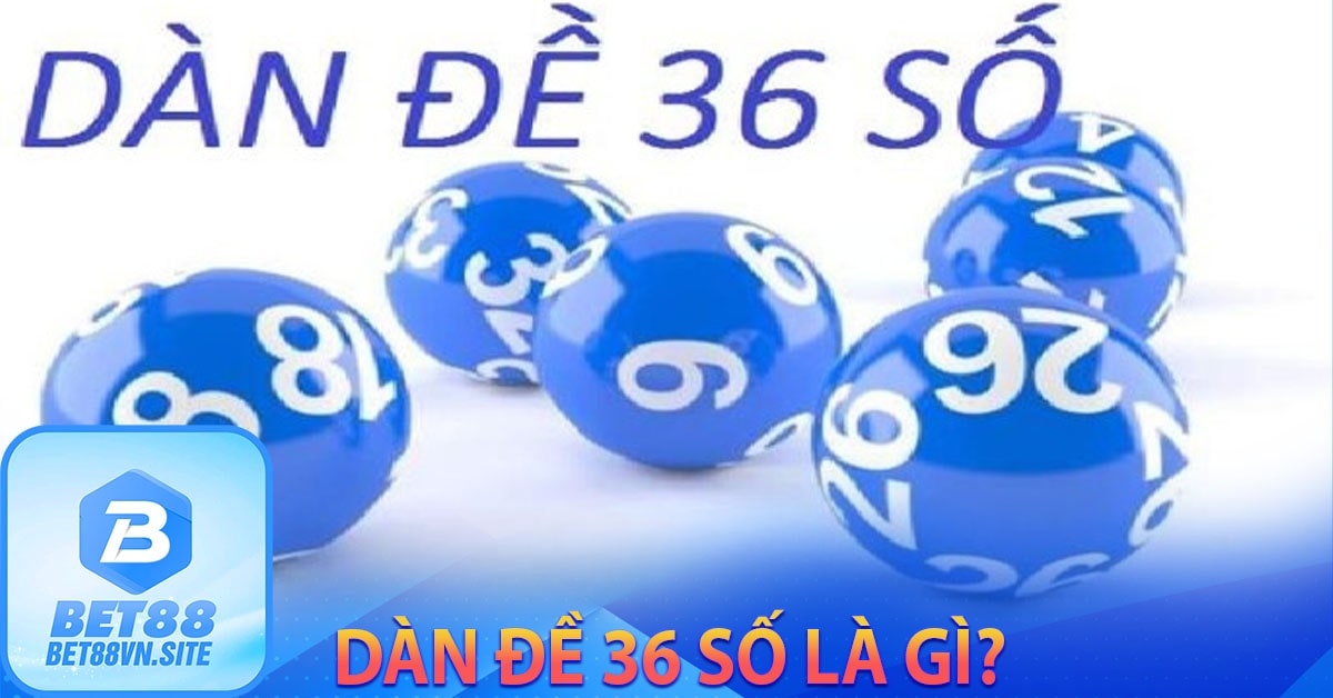 Dàn đề 36 số là gì?