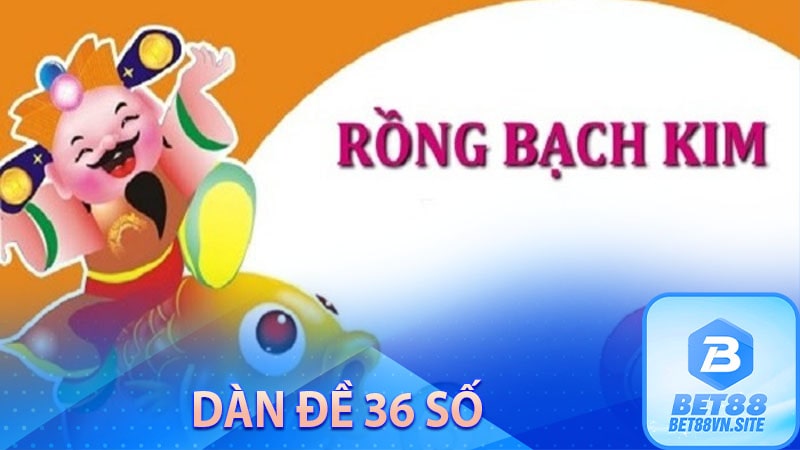 Dàn đề 36 số rồng bạch kim