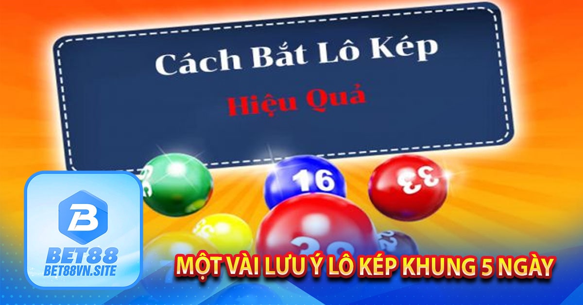 Một vài lưu ý lô kép khung 5 ngày