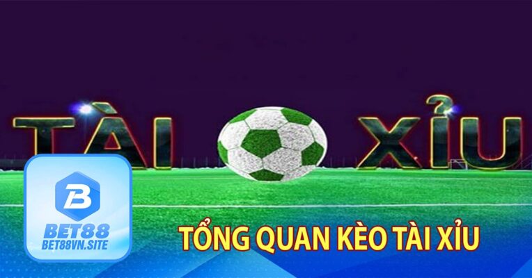 Tổng quan kèo tài xỉu