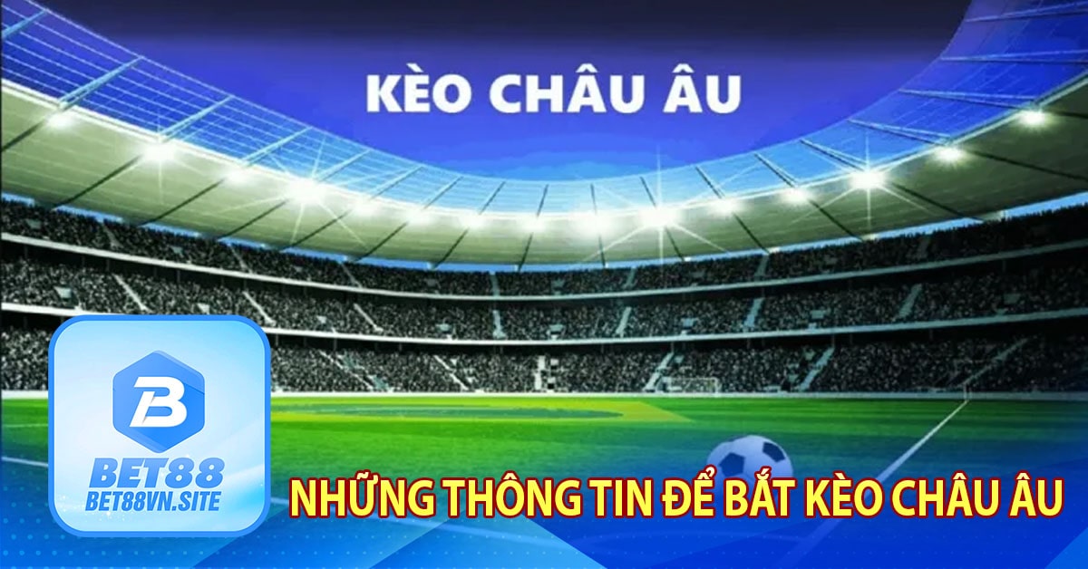 Những thông tin để bắt kèo châu Âu