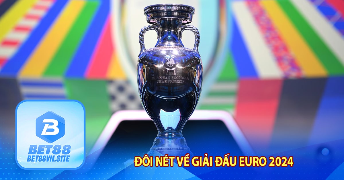 Đôi Nét Về Giải Đấu Euro 2024