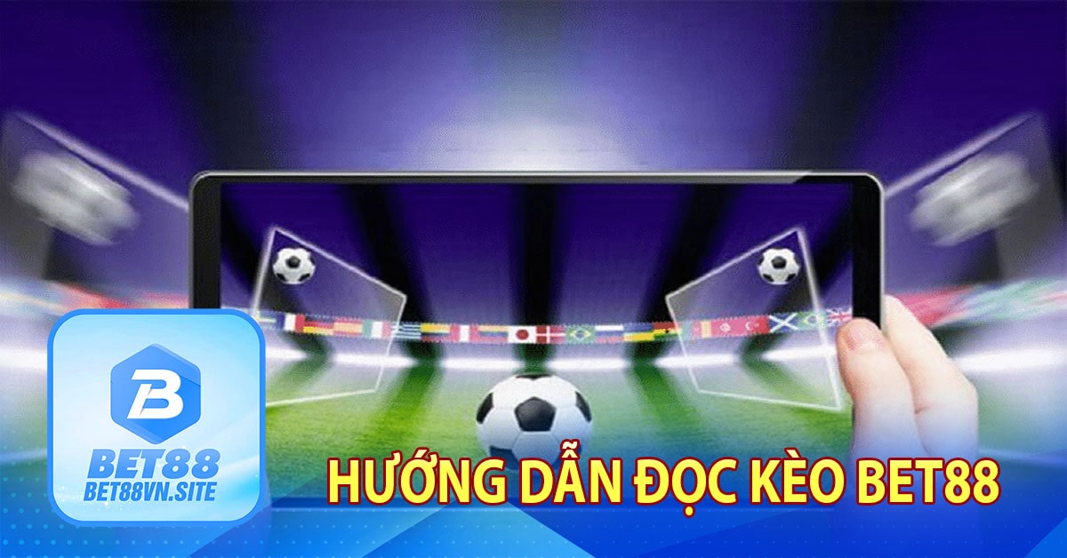 Hướng dẫn đọc kèo Bet88 cực đơn giản