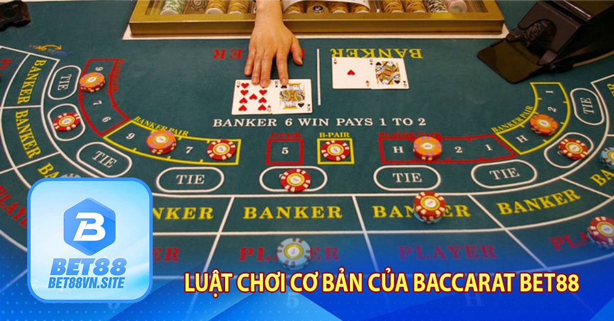 Luật chơi cơ bản của Baccarat Bet88