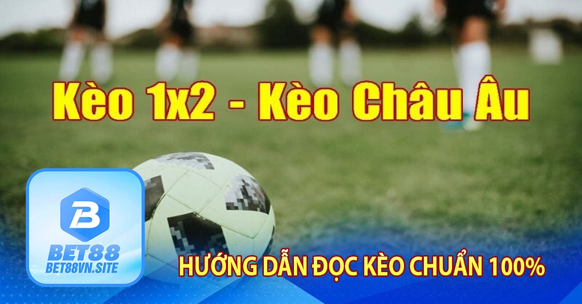 Hướng dẫn đọc kèo chuẩn 100%