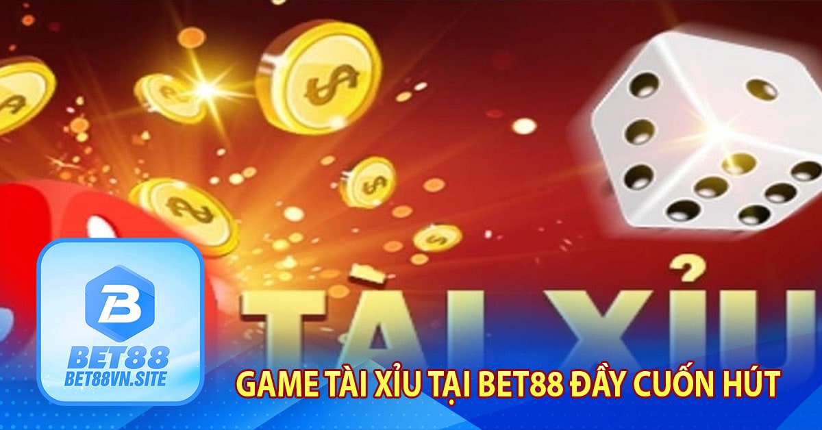 Game tài xỉu tại Bet88 đầy cuốn hút