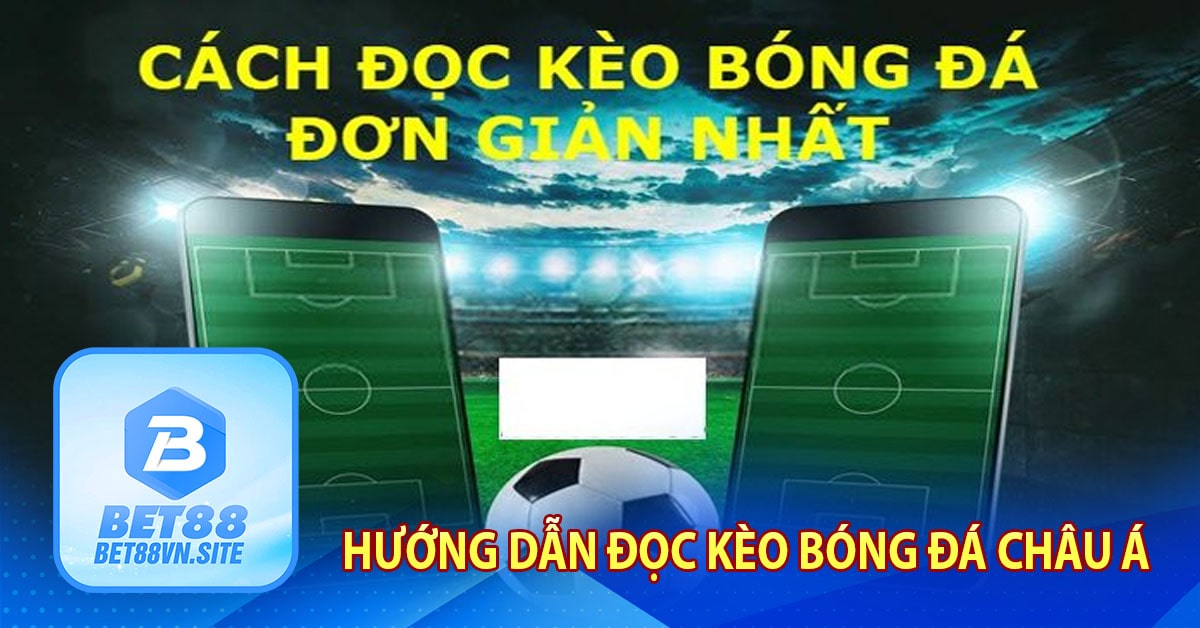 Hướng dẫn đọc kèo bóng đá Châu Á Bet88 đơn giản