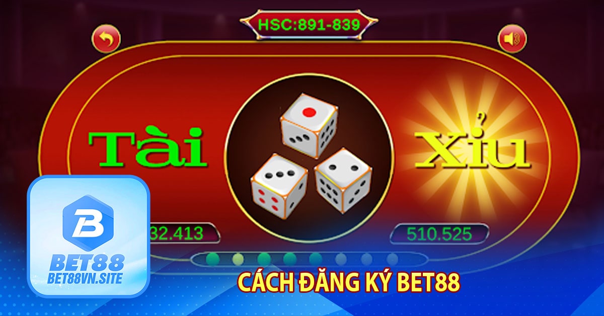 Cách đăng ký Bet88 để chinh phục game tài xỉu