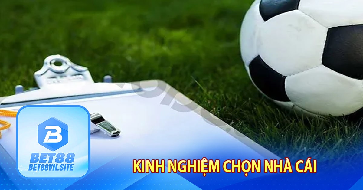 Kinh nghiệm chọn nhà cái