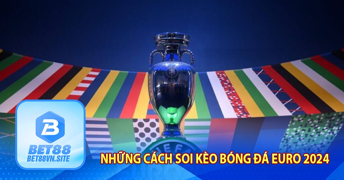 Những cách Soi Kèo Bóng Đá Euro 2024