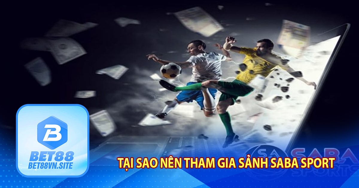 Tại sao nên tham gia sảnh Saba Sport